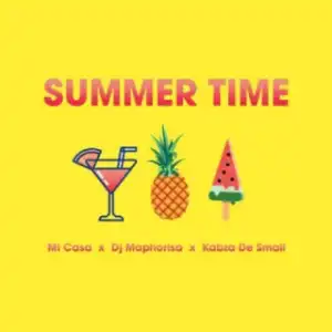 Mi Casa - Summer Time ft. DJ Maphorisa & Kabza De Small